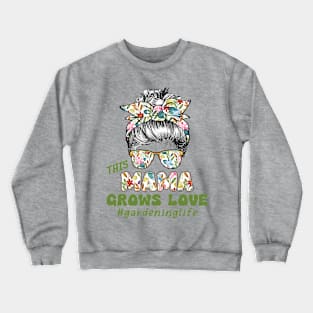 THIS MAMA GROWS LOVE #gardeninglife MESSY BUN FLORAL Crewneck Sweatshirt